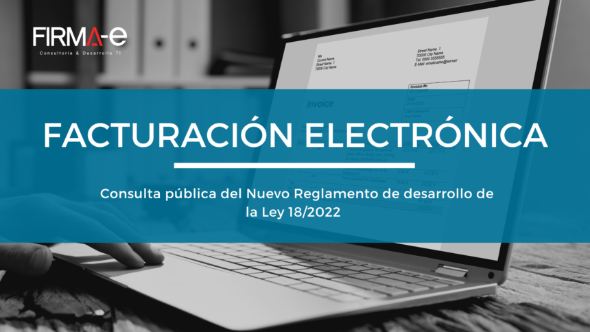 FACTURACIÓN ELECTRÓNICA Consulta pública del Nuevo Reglamento de desarrollo de la Ley 18/2022